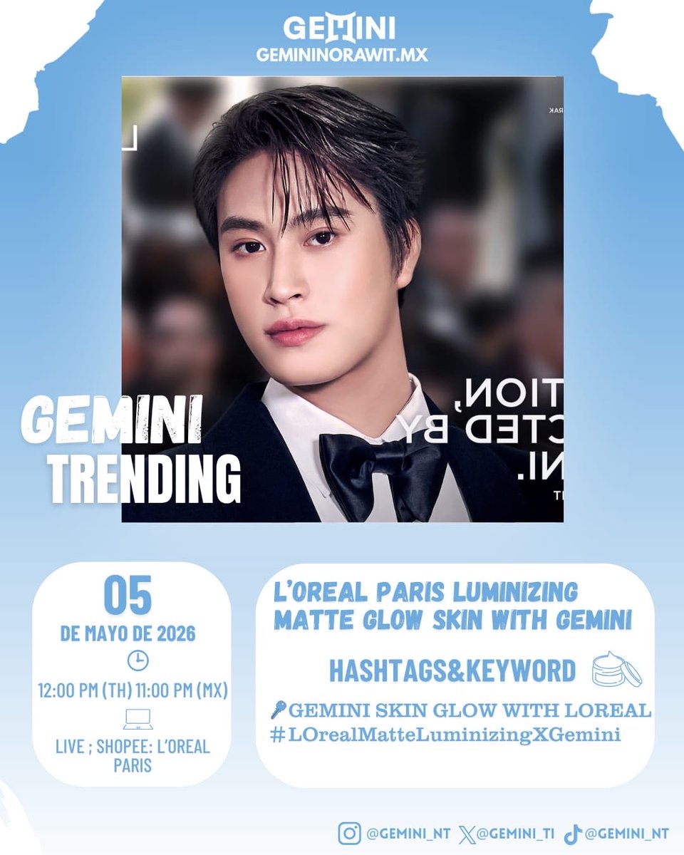 ♊ 𝗚𝗲𝗺𝗶𝗻𝗶 𝘁𝗿𝗲𝗻𝗱𝗶𝗻𝗴

#Gemini_NT #เจมีไนน์ <a href="/gemini_nt/">Nicky</a>

L’Oreal Paris Luminizing Matte Glow Skin with Gemini

LIVE ; Shopee: L’Oreal Paris 

[Inicio de trend: 🇹🇭 11.45 AM | 🇲🇽 10.45 PM]

Hashtag&amp;keyword
🔑 GEMINI SKIN GLOW WITH LOREAL
#️⃣#.LOrealMatteLuminizingXGemini