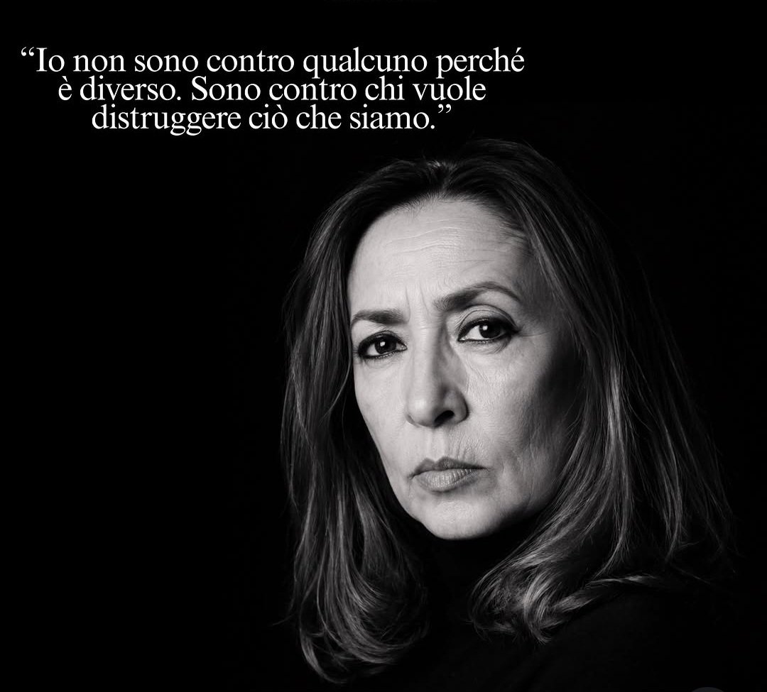 ORIANA FALLACI
"Io non sono contro qualcuno perché è diverso. Sono contro chi vuole distruggere ciò che siamo. "