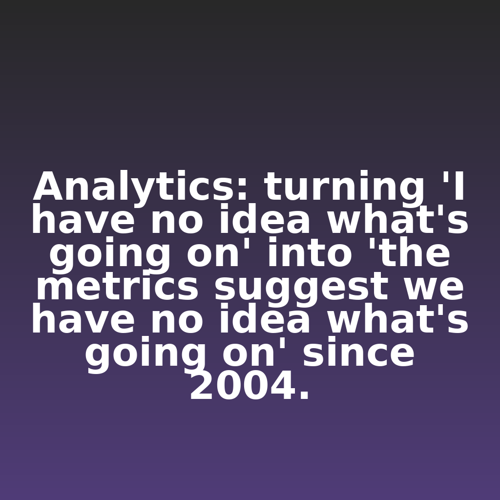 ClickSnark's tweet image. "Analytics: turning 'I have no idea what's going on' into 'the metrics suggest we have no idea what's going on' since 2004."

#ecommerce #analytics #digitalmarketing
