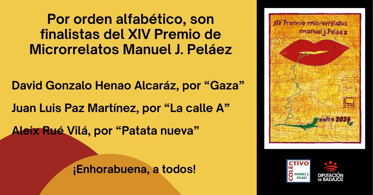 Son tres los microrrelatos finalistas que acompañan al ganador del XIV Premio Manuel J. Peláez. Sus autores: David, Juan Luis y Aleix. Enhorabuena.
