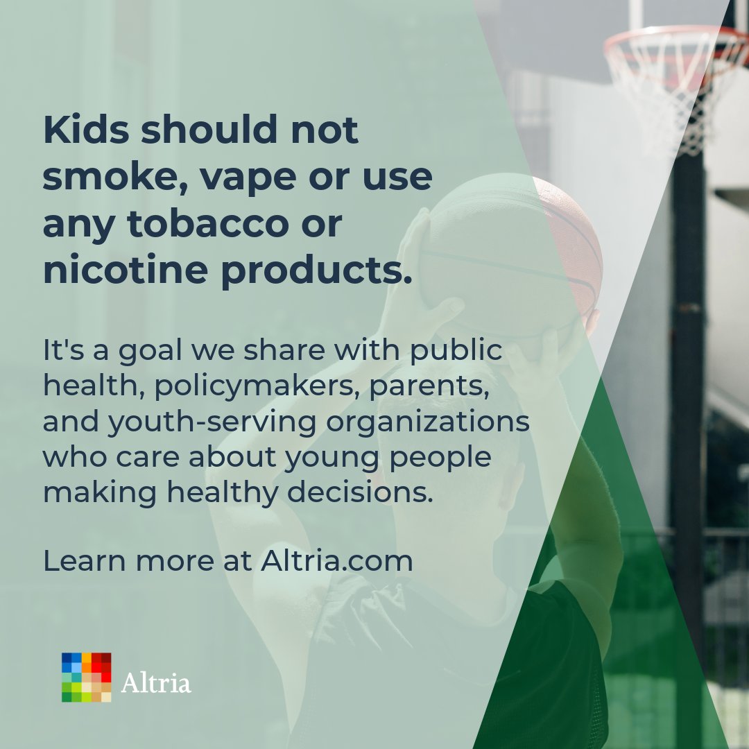 Kids should not smoke, vape, or use any tobacco or nicotine products, and  that goal is shared by public health leaders, policymakers, parents, and  youth‑serving organizations. At Altria, preventing underage use is