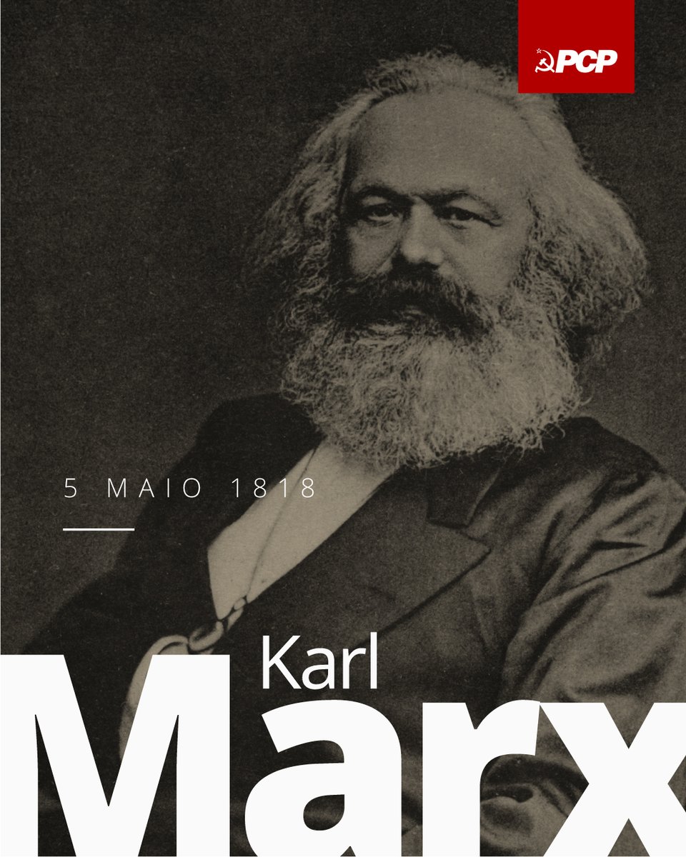 Fundador do socialismo científico, Karl Marx, nascido a 5 de Maio de 1818, é uma referência fundamental e incontornável no caminho da libertação da exploração capitalista, e na empolgante tarefa da construção da sociedade nova – o socialismo e o comunismo.

Gigante do pensamento