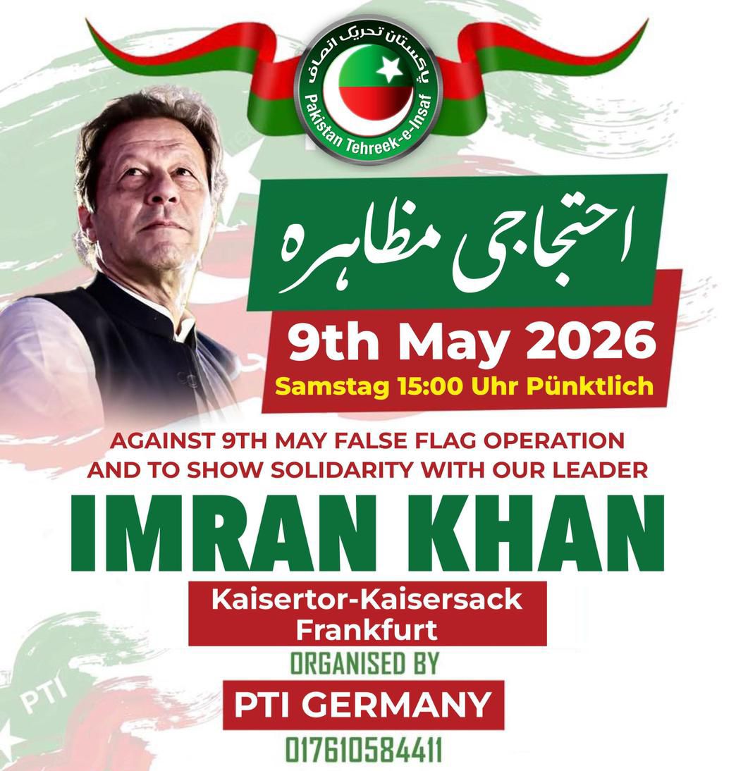 PTIEU_Official's tweet photo. Join us on 9th May 2026 in Frankfurt to peacefully raise our voice against injustice and show solidarity with Imran Khan.
📍 Kaisertor–Kaisersack, Frankfurt
🕒 15:00 (sharp)
📅 Saturday, 9 May 2026
Your voice matters. Let unity speak louder than silence.
#StandWithImranKhan https://t.co/dYaH2MjYxb
