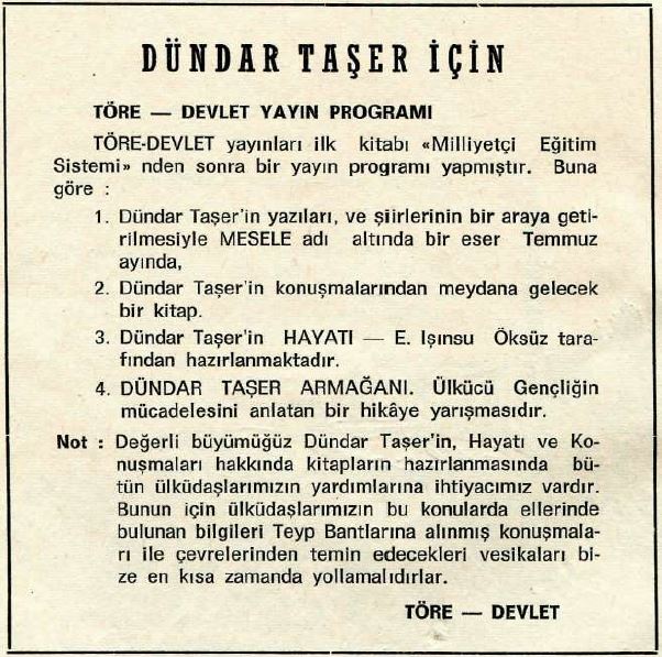 Dündar Taşer'in vefatının ardından Töre-Devlet'in yayın programı Devlet gazetesinde duyurulur. Bunlardan biri de Emine Işınsu'nun yazacağı, Taşer'in hayatını anlatan bir romandır. Ancak bu roman hiçbir zaman okuyucuyla buluşmaz. Emine Işınsu, bunun sebebini şöyle anlatıyor: