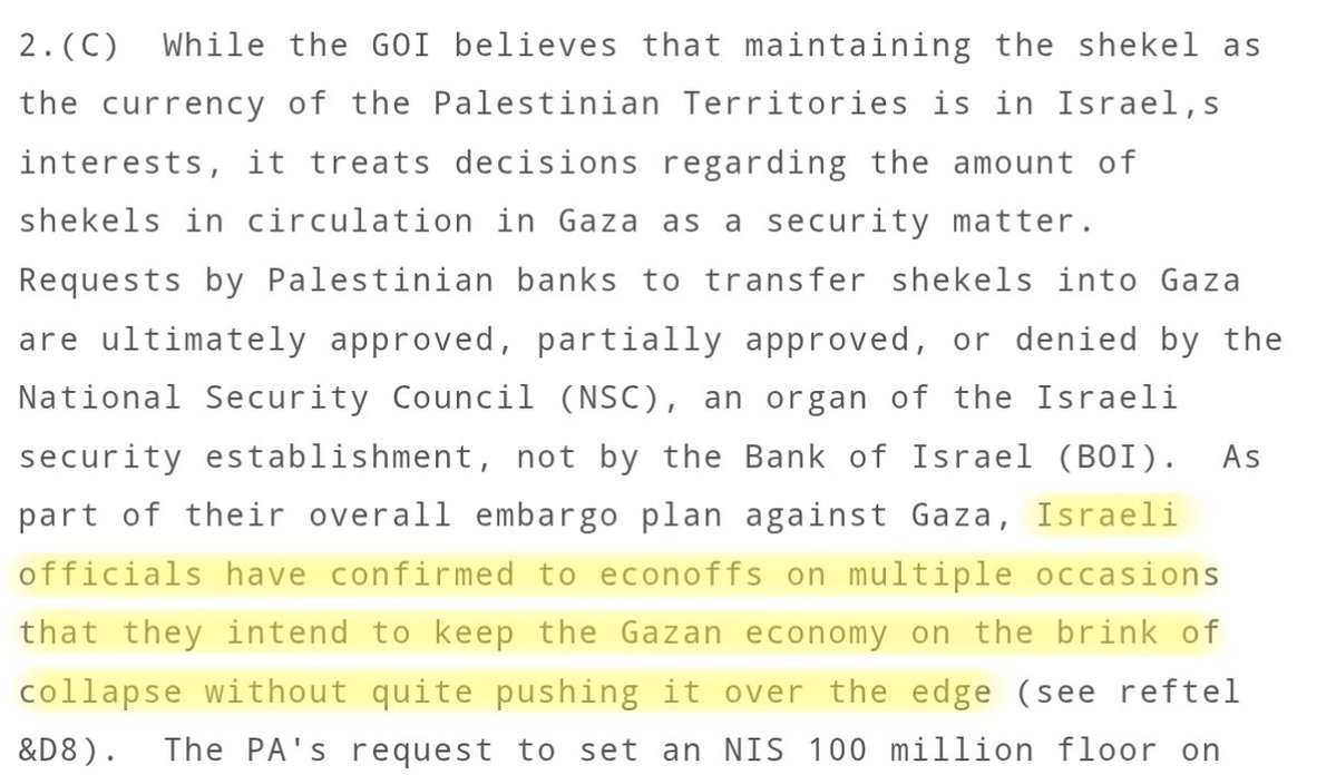 According to a leaked diplomatic cable from the US Embassy in Israel from 2008, Israeli officials had stated on multiple occasions that they intend to "keep the Gazan economy on the brink of collapse without quite pushing it over the edge" and "keep the Gazan economy functioning