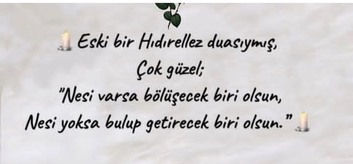 Eski bir Hıdrellez duası 
"Nesi varsa bölüşecek biri olsun,
Nesi yoksa bulup getirecek biri olsun"

Hıdırellez herkes için umutların ve güzelliklerin müjdecisi olsun.