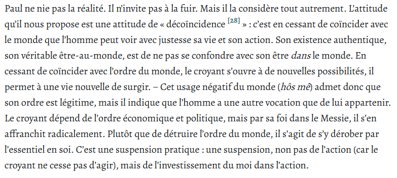C'est une suspension pratique : une suspension, non pas de l'action (car le croyant ne cesse pas d'agir), mais de l'investissement du moi dans l'action.

Olivier Boulnois, Saint Paul et la philosophie. Une introduction à l'essence du christianisme
