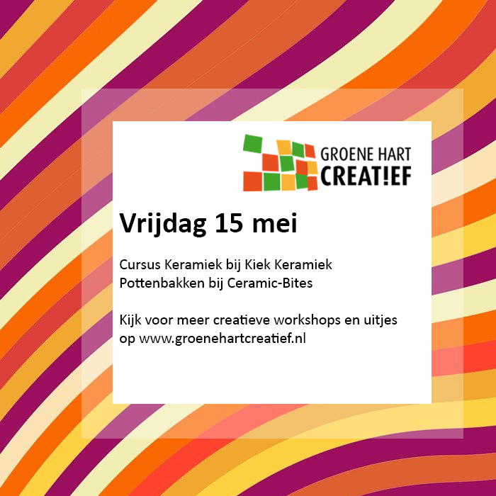 Vrijdag 15 mei
09.00: Cursus Keramiek - Kiek Keramiek
09.30: Pottenbakken - Ceramic-Bites
13.30: Pottenbakken - Ceramic-Bites 
Kijk voor meer creatieve workshops en uitjes op groenehartcreatief.nl