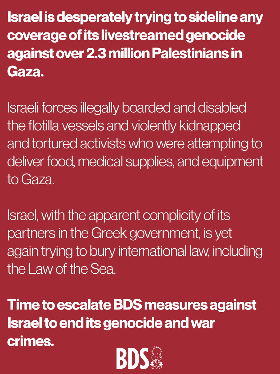 BDSmovement's tweet photo. Israel, the world’s most rogue state, attacked boats carrying humanitarian aid to Palestinians in besieged Gaza in international waters off the coast of Greece. 

Escalate BDS pressure to isolate genocidal Israel and compel governments to impose lawful sanctions on it now. https://t.co/uiwPRNg1bF