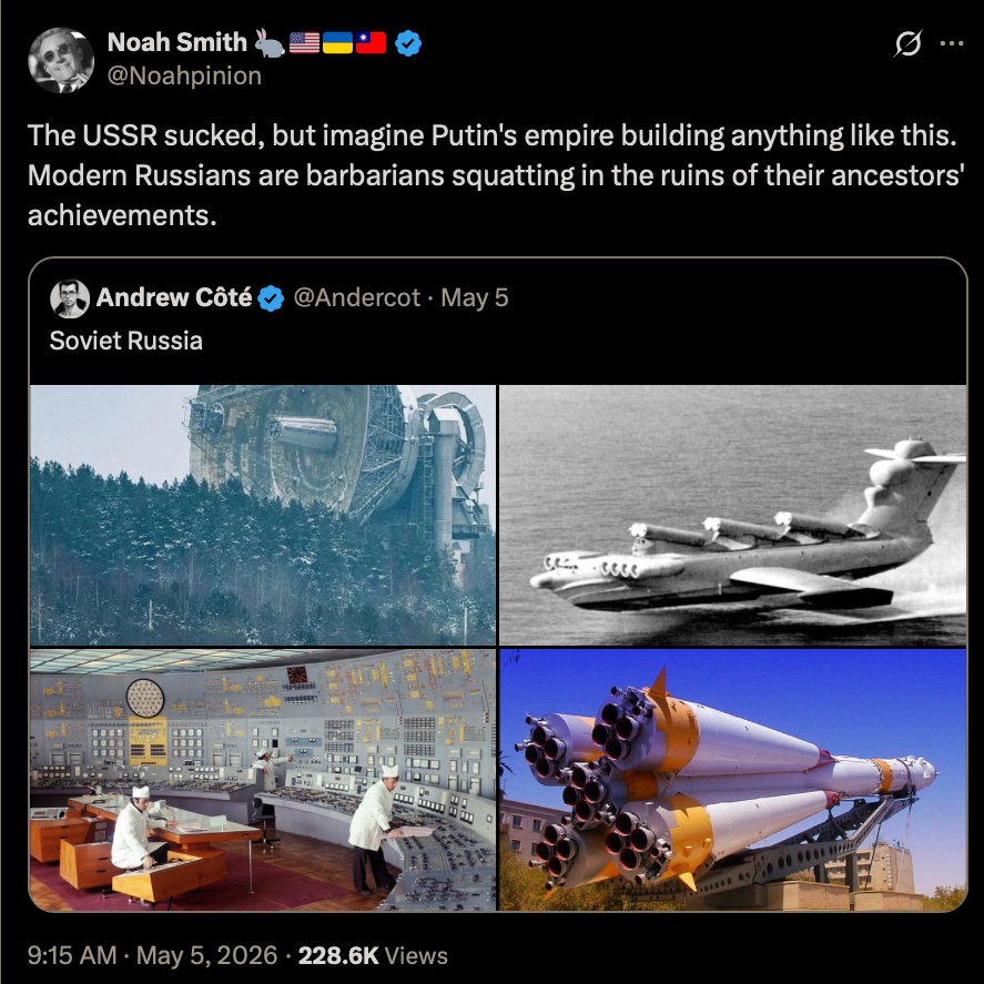 Noah Smith is not only a bigot, he’s also very poorly informed bigot.

In the past 20 years, Russia has more than doubled the size of the Moscow Metro; built Europe’s longest bridge; built 8 of Europe’s 10 tallest skyscrapers; completed the Trans-Siberian Highway, something the