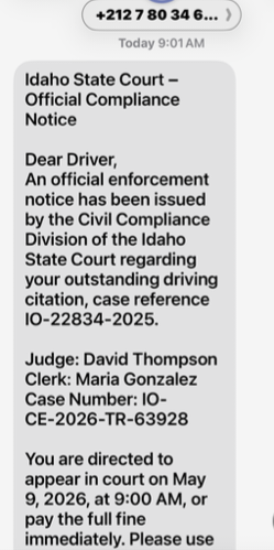 idcourts's tweet photo. Did you get a text claiming you owe money for a traffic ticket and summoning you to court? A reminder that the Idaho Judicial Branch does not send out texts like this - much less from an international phone number. https://t.co/osN8Hd38ac