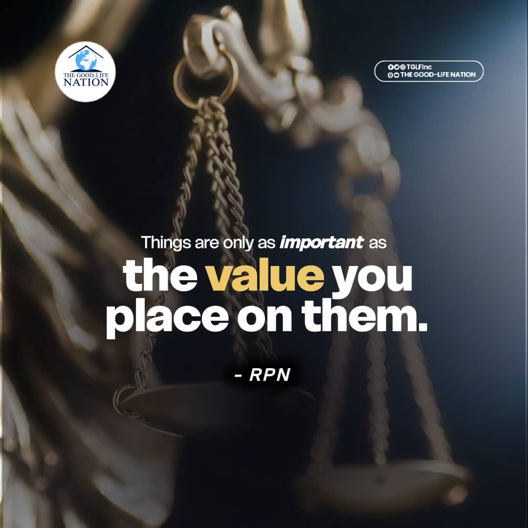 Things are only as important as the value you place on them. -RPN 

#RPN 

#APeopleCome