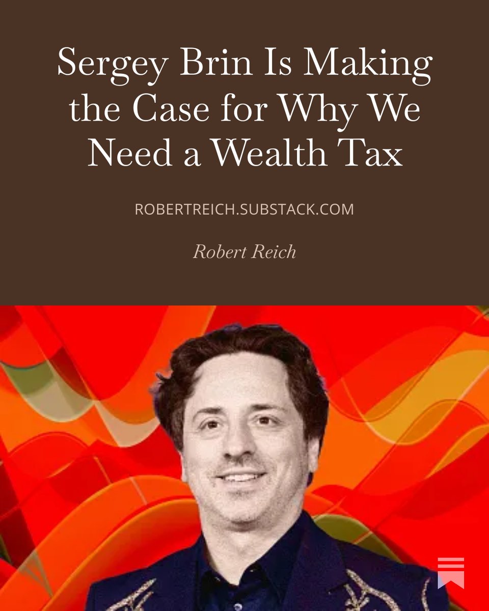 RBReich's tweet photo. By spending his fortune trying to stop California from taxing billionaires, Google co-founder Sergey Brin is illustrating why we need to tax billionaires. Some thoughts... https://t.co/1jY3gqL8lT https://t.co/e4rUuGQIn3