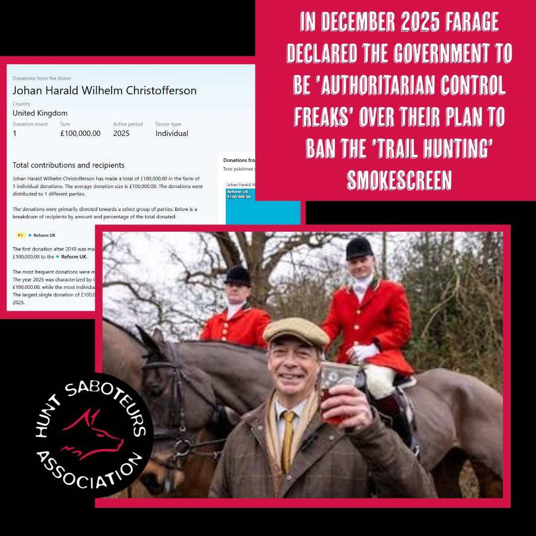 HuntSabs's tweet photo. Farage is backing fox hunters—and fox hunters are backing Farage.

Reform has already promised to repeal the Trail Hunting ban, but they have also previously gone further and said they would even repeal the 2005 Hunting Act—legalising deliberate and intentional ripping apart of wildlife with dogs—including hare coursing.  

Farage is backed by billionaires and multi-millionaires and works only for them and their interests. Unless you have a stake in crypto, oil and gas or foxhunting, then he isn’t looking out for you—you just aren’t wealthy enough. 

Reform does not have a plan to address the real and actual challenges of the 21st century. But what they do have is an obscene donor list resembling the Times rich list—the largest individual donor of which, currently at over £22 million—isn’t even resident in the U.K. for tax purposes—and if that doesn’t tell you all you need to know, then nothing will.  

Don’t let Reform near your council this Thursday.