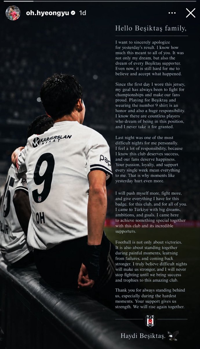 DeportesReports's tweet photo. Hyeon-gyu Oh: "Dünkü sonuç için içtenlikle özür dilemek istiyorum. Bunun hepiniz için ne kadar önemli olduğunu biliyorum. Bu sadece benim değil, her Beşiktaş taraftarının da hayaliydi. Hâlâ yaşananları kabullenmekte zorlanıyorum.

Bu formayı ilk giydiğim günden beri hedefim her zaman şampiyonluklar için mücadele etmek ve taraftarlarımızı gururlandırmak oldu. Beşiktaş’ta oynamak ve 9 numaralı formayı taşımak benim için hem büyük bir onur hem de büyük bir sorumluluk. Bu pozisyonda olmayı hayal eden sayısız futbolcu olduğunu biliyorum ve bunun değerini asla hafife almıyorum.

Dün gece kişisel olarak benim için en zor gecelerden biriydi. Kendimi çok sorumlu hissediyorum. Çünkü kulübümüzün başarıyı hak ettiğini, taraftarlarımızın da mutluluğu hak ettiğini biliyorum. Sizin tutkunuz, sadakatiniz ve her hafta verdiğiniz destek benim için her şey demek. Bu yüzden dün gibi anlar daha da fazla can yakıyor.

Kendimi daha fazla zorlayacağım, daha çok mücadele edeceğim ve bu arma, bu kulüp ve sizler için sahip olduğum her şeyi vermeye devam edeceğim. Türkiye’ye büyük hayaller, hedeflerle geldim. Bu kulüp ve inanılmaz taraftarlarıyla birlikte özel bir şey başarmak için buradayım.

Futbol sadece zaferlerden ibaret değil. Aynı zamanda zor zamanlarda birlikte durabilmek, başarısızlıklardan ders çıkarmak ve daha güçlü geri dönebilmektir. Zor gecelerin bizi daha güçlü yapacağına gerçekten inanıyorum. Bu büyük kulübe başarılar ve kupalar getirene kadar savaşmayı asla bırakmayacağım.

Özellikle en zor anlarda yanımızda olduğunuz için teşekkür ederim. Desteğiniz bize güç veriyor. Hep birlikte yeniden ayağa kalkacağız."
