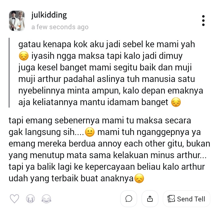 ❓ gatau kenapa kok aku jadi sebel ke mami yah 😔 iyasih ngga maksa tapi kalo jadi dimuy juga kesel banget mami segitu baik dan muji muji arthur padahal asliny...
💬 tapi emang sebenernya mami tu maksa secara gak langsung sih....😐 mami tuh n... #tellonym  tellonym.me/julkidding/ans…
