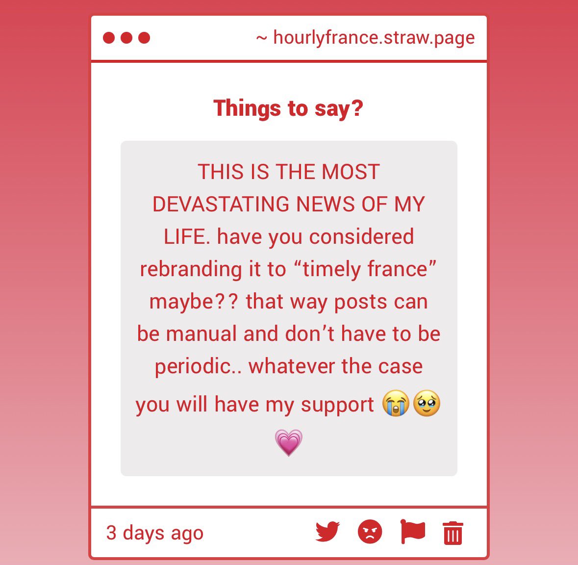 HourlyFrance's tweet photo. I was more on periodic so there would at least be an anticipated schedule instead of a fishbowl posting but it doesn’t seem like a bad option seeing my schedule right now… I’m so sorry this is happening please let us sing songs to twitter’s grandma https://t.co/bwT1hVk9DU