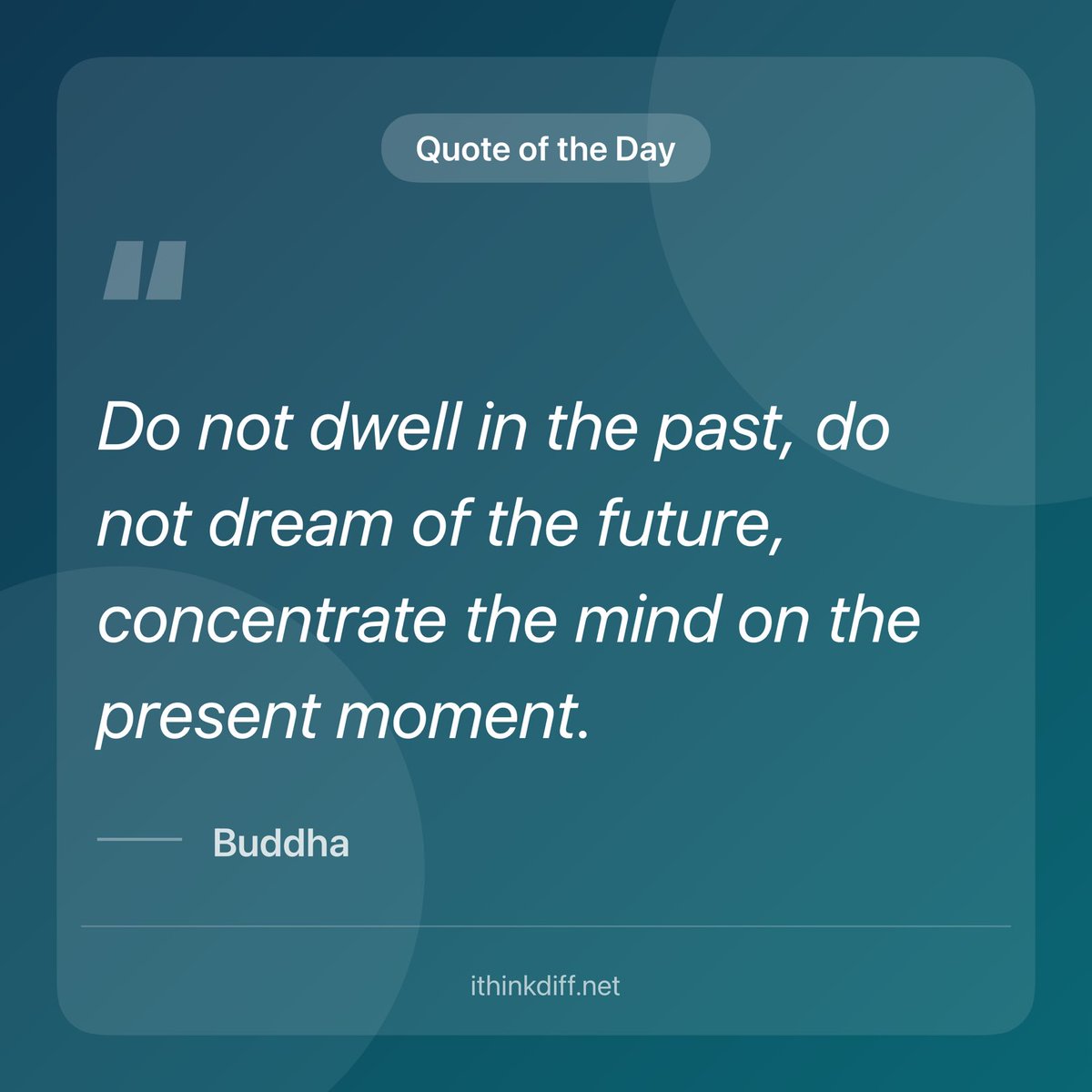 mahmudahsan's tweet photo. "Do not dwell in the past, do not dream of the future, concentrate the mind on the present moment." -Buddha

https://t.co/FVCshDFnYH
#MotivationalQuotes #ithinkdiff #iOS #iPhone https://t.co/clOdOjSZ8x