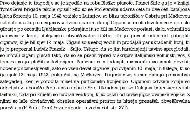 10. maja 1942 so partizani pri Mačkovcu umorili 9 lokalnih Romov - brez sojenja,brez dokazov. Indični krog.