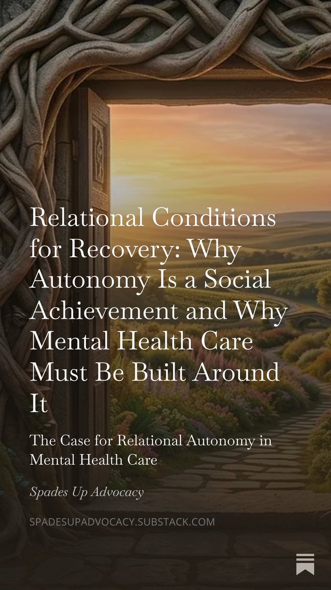 SpadesUpAdv's tweet photo. 🤝 Relational Conditions for Recovery: Why Autonomy Is a Social Achievement and Why Mental Health Care Must be Built Around It 📜

"Mental health systems have often operated under a classical, individualist model of autonomy, one that treats self-determination as an internal cognitive property to be assessed and, when deemed insufficient, displaced by professional authority. This article argues that such a framework is philosophically incomplete and, when applied as a default orientation in mental health care, can be harmful to recovery. It builds upon a central thesis, that autonomy is not an intrinsic internal property, but a social accomplishment, thereby constituted and maintained through relational conditions. Authentic recovery involves an ecology of care, characterized by emotional safety, epistemic respect, supported decision-making, and non-paternalistic support...."

https://t.co/9MMaQ4Ey5o

#MentalHealth #SpadesUpAdvocacy #Autonomy #RelationalAutonomy #LivedExperience