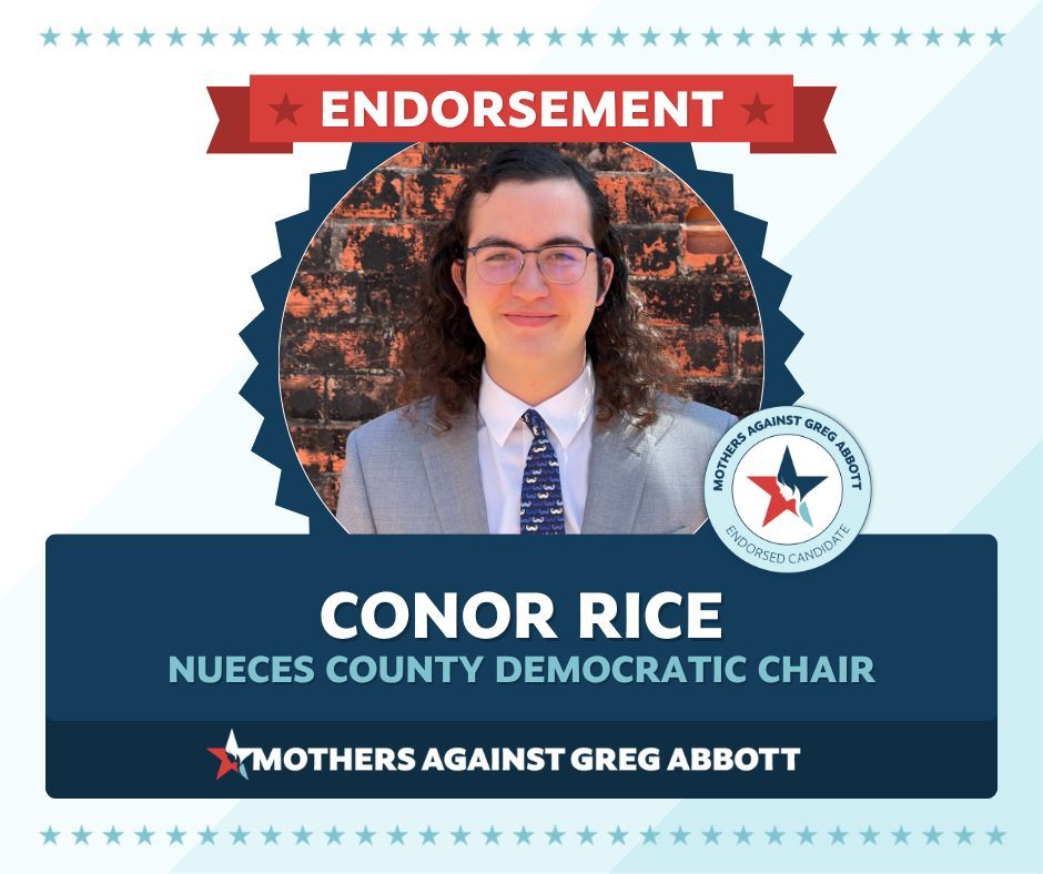 MomsAGAbbott's tweet photo. We proudly endorse Conor Rice for Nueces County Democratic Chair. He’s a seasoned advocate for Democratic causes, organizing rallies, securing key endorsements for leading statewide candidates, and connecting people to strengthen our democracy. With Conor in this role, we’re confident we can turn Nueces blue again!
