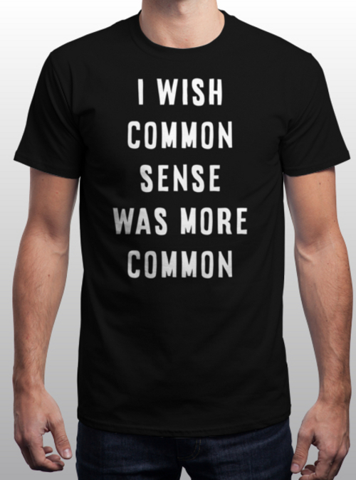 "Common Sense" is today's tee on qwertee.com RePost for a chance at a FREE TEE!