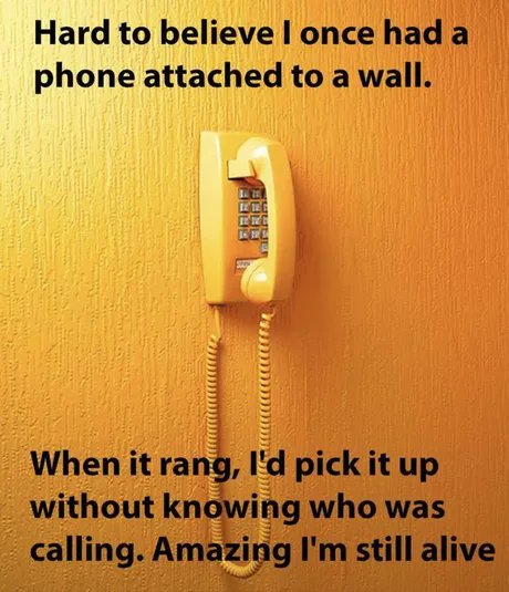 We weren't even this advanced ours was a dial up