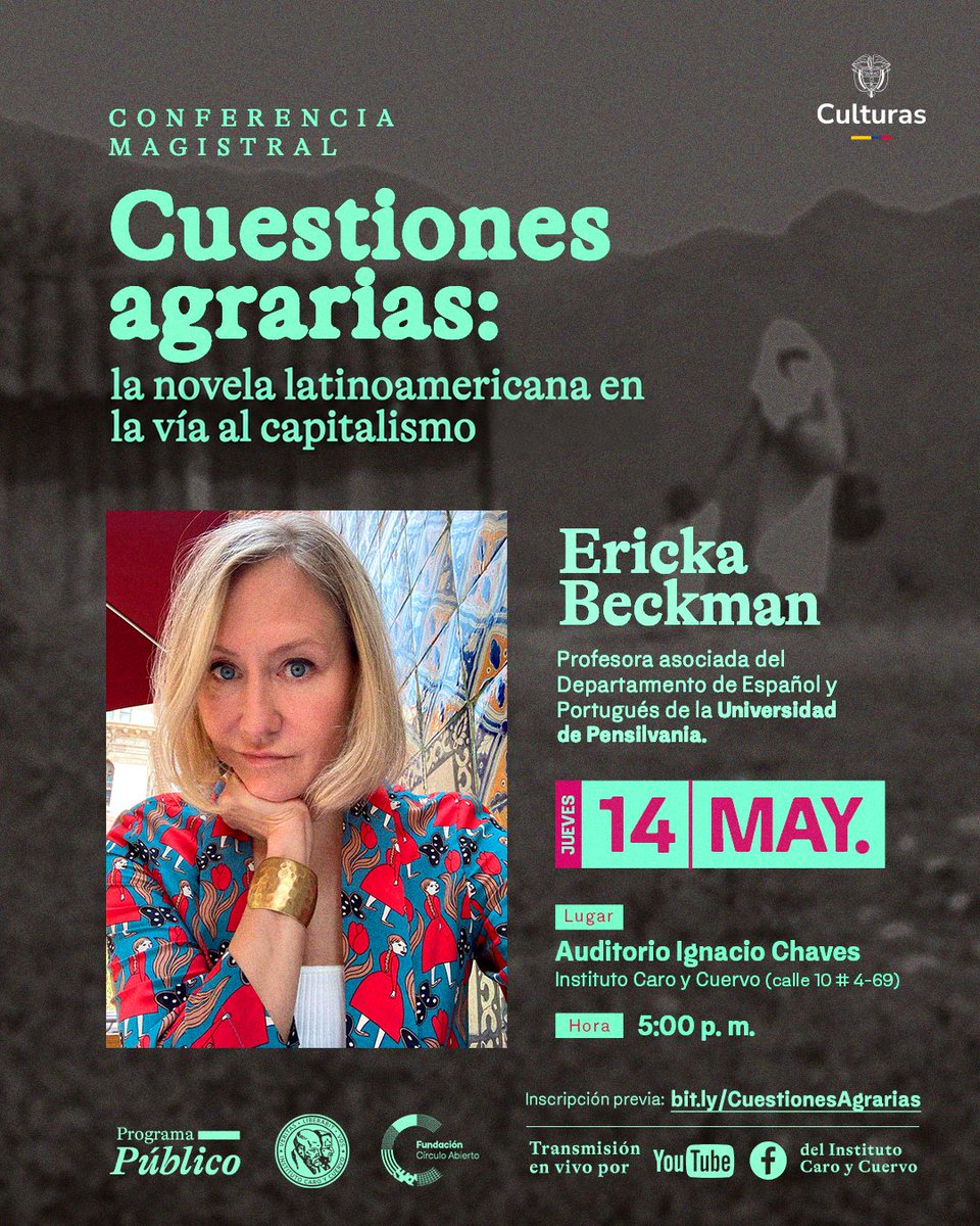 CaroyCuervo's tweet photo. 📚 Conferencia magistral | Cuestiones agrarias: la novela latinoamericana en la vía al capitalismo 📚

El trabajo crítico de Ericka Beckman (Universidad de Pensilvania) se ha consolidado como una referencia fundamental para pensar las relaciones entre literatura, economía y transformación histórica en América Latina.

En “Capital Fictions: The Literature of Latin America’s Export Age” («Ficciones del capital: la literatura de la era exportadora latinoamericana»), Beckman estudió cómo la novela del siglo XIX representó la incorporación de la región a los mercados globales y a las lógicas del capital exportador.

Su libro más reciente, “Agrarian Questions: The Latin American Novel on the Road to Capitalism” («Cuestiones agrarias: la novela latinoamericana en la vía al capitalismo»), próximo a publicarse en Verso Books, vuelve sobre estas discusiones desde el siglo XX y el mundo rural, para examinar cómo la ficción latinoamericana narró las transformaciones de la tierra, el trabajo y la vida campesina.

Desde el Instituto Caro y Cuervo nos complace recibir la conferencia magistral “Cuestiones agrarias: la novela latinoamericana en la vía al capitalismo”. En esta charla, Beckman propone una lectura de las novelas latinoamericanas que dieron cuenta de una de las grandes mutaciones de la historia moderna del continente: el tránsito de sociedades rurales a economías urbanas e industriales. 

Entre 1910 y 1970, América Latina vivió procesos acelerados de urbanización, desplazamiento campesino y reorganización del trabajo asalariado. La novela se convirtió entonces en un espacio privilegiado para registrar las tensiones de esa transformación: haciendas en crisis, economías extractivas en expansión, migraciones, violencias rurales y ciudades levantadas sobre formas persistentes de precariedad.

✨ Invitamos a estudiantes, docentes, investigadores y a la ciudadanía en general a participar en este espacio.

🗓 Jueves, 14 de mayo
🕔 5:00 p. m.
📍 Auditorio Ignacio Chaves | Casa Cuervo Urisarri (calle 10 # 4-69)
📡 Transmisión por Facebook y YouTube
✍️ Inscripción previa: https://t.co/YFiywe8Qgk
