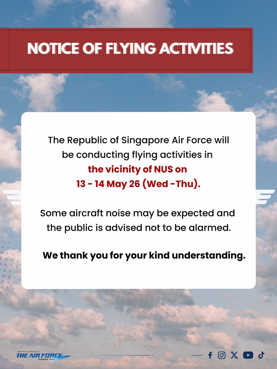 TheRSAF's tweet photo. The Republic of Singapore Air Force will be conducting flying activities in the vicinity of NUS on 13 to 14 May 26.

Some aircraft noise may be expected and the public is advised not to be alarmed.

We thank you for your kind understanding. https://t.co/1QQt6AJ6DC