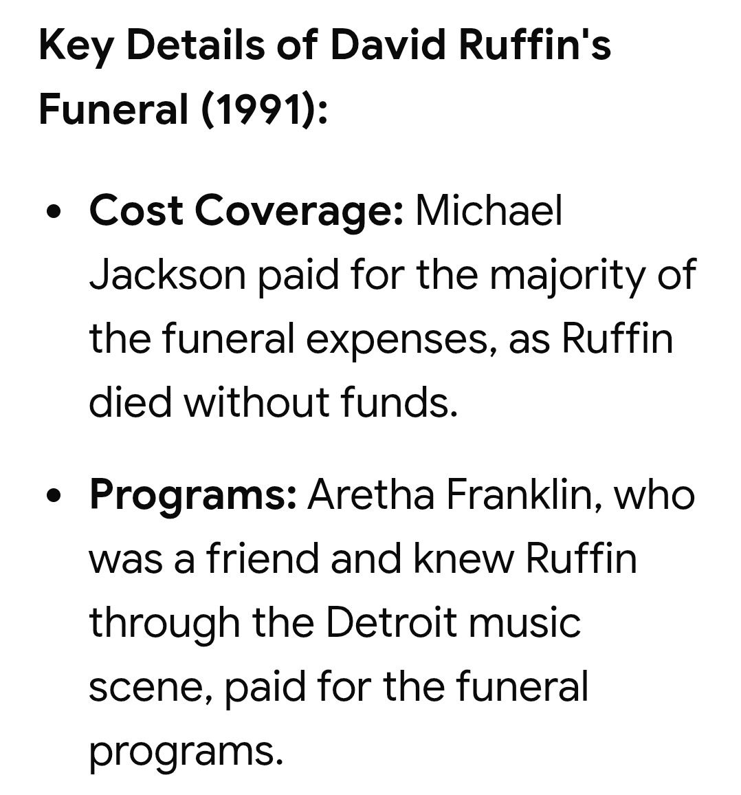 Michael Jackson paid over $7,000 to bury David Ruffin. 

Aretha Franklin paid for the programs. 

Stevie Wonder sang a tribute. 

The man who made Motown had to be buried by other people's money because the industry used him up and threw him away. 

The toe tag said 
"John Doe."