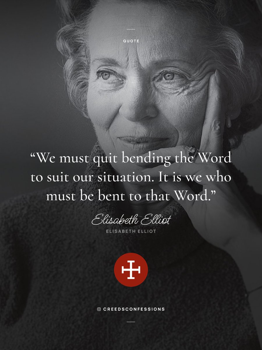 CreedConfession's tweet photo. “We must quit bending the Word to suit our situation. It is we who must be bent to that Word.” – Elisabeth Elliot https://t.co/umxOCeElU0