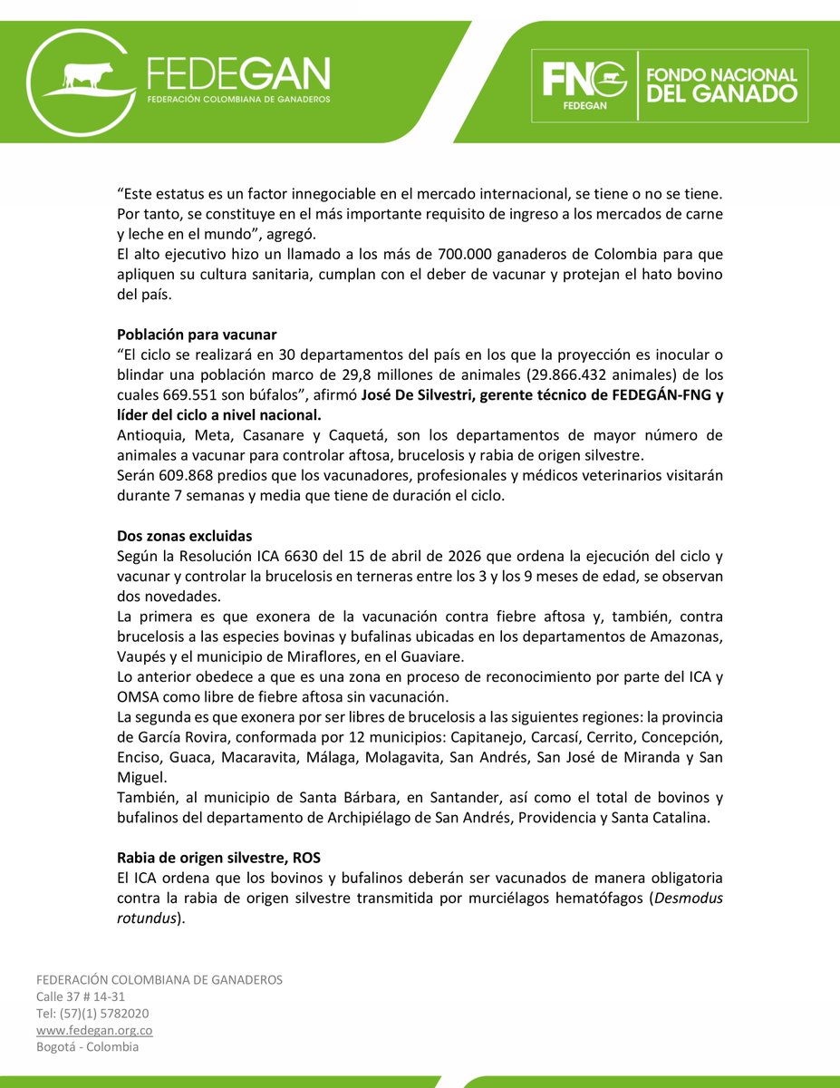jflafaurie's tweet photo. #LoÚltimo #Atención #TodosAVacunar 

COMUNICADO DE PRENSA

Arrancó I Ciclo de Vacunación contra fiebre aftosa, brucelosis y rabia bovina en Colombia

- El ciclo I de vacunación de 2026 inició esta semana y se extenderá hasta el 23 de junio. Es la defensa del estatus sanitario que ostenta Colombia desde el año 2020 por parte de la Organización Mundial de Sanidad Animal, OMSA.

- La campaña sanitaria se realiza en 30 departamentos del país en los que la proyección es vacunar o blindar una población marco de 29,8 millones de animales (29.866.432 semovientes) de los cuales 669.551 son búfalos.

BOGOTÁ D. C., 7 de mayo de 2026. Como lo ordena la Ley 395 de 1997, una vez más la alianza público-privada (APP) entre #FEDEGÁN y el @ICACOLOMBIA inicia la gestión de erradicar la fiebre aftosa, la brucelosis y la rabia de origen silvestre en #Colombia a través del primer ciclo de vacunación.
Son cerca de 5000 personas las que participan en la campaña de salud animal más desafiante del campo colombiano que inició el pasado lunes 4 de mayo y culminará el 23 de junio de 2026.
“La APP entre la Federación Colombiana de Ganaderos, FEDEGÁN, y el Instituto Colombiano Agropecuario, ICA, fue recientemente exaltada por su gestión permanente y altas coberturas del 99 % en todo el país, en la 52 Comisión Sudamericana de Lucha Contra la Fiebre Aftosa, Cosalfa”, afirmó José Félix Lafaurie Rivera, presidente ejecutivo de FEDEGÁN.

Ciclo de vacunación en defensa del estatus sanitario
El gremio cúpula de la ganadería inicia con este ciclo I de vacunación la defensa del estatus sanitario que ostenta Colombia desde febrero de 2020 otorgado por la Organización Mundial de Sanidad Animal, OMSA.
“Este estatus es un factor innegociable en el mercado internacional, se tiene o no se tiene. Por tanto, se constituye en el más importante requisito de ingreso a los mercados de carne y leche en el mundo”, agregó.
El alto ejecutivo hizo un llamado a los más de 700.000 ganaderos de Colombia para que apliquen su cultura sanitaria, cumplan con el deber de vacunar y protejan el hato bovino del país.

Población para vacunar
“El ciclo se realizará en 30 departamentos del país en los que la proyección es inocular o blindar una población marco de 29,8 millones de animales (29.866.432 animales) de los cuales 669.551 son búfalos”, afirmó José De Silvestri, gerente técnico de FEDEGÁN-FNG y líder del ciclo a nivel nacional.
#Antioquia, #Meta, #Casanare y #Caquetá, son los departamentos de mayor número de animales a vacunar para controlar aftosa, brucelosis y rabia de origen silvestre.
Serán 609.868 predios que los vacunadores, profesionales y médicos veterinarios visitarán durante 7 semanas y media que tiene de duración el ciclo.

Dos zonas excluidas
Según la Resolución ICA 6630 del 15 de abril de 2026 que ordena la ejecución del ciclo y vacunar y controlar la brucelosis en terneras entre los 3 y los 9 meses de edad, se observan dos novedades.
La primera es que exonera de la vacunación contra fiebre aftosa y, también, contra brucelosis a las especies bovinas y bufalinas ubicadas en los departamentos de #Amazonas, #Vaupés y el municipio de Miraflores, en el #Guaviare.
Lo anterior obedece a que es una zona en proceso de reconocimiento por parte del ICA y OMSA como libre de fiebre aftosa sin vacunación.
La segunda es que exonera por ser libres de brucelosis a las siguientes regiones: la provincia de García Rovira, conformada por 12 municipios: Capitanejo, Carcasí, Cerrito, Concepción, Enciso, Guaca, Macaravita, Málaga, Molagavita, San Andrés, San José de Miranda y San Miguel.
También, al municipio de Santa Bárbara, en Santander, así como el total de bovinos y bufalinos del departamento de Archipiélago de San Andrés, Providencia y Santa Catalina.

Rabia de origen silvestre, ROS
El ICA ordena que los bovinos y bufalinos deberán ser vacunados de manera obligatoria contra la rabia de origen silvestre transmitida por murciélagos hematófagos (Desmodus rotundus).
Esta acción deberá gestionarse en 15 departamentos: Antioquia, Arauca, Bolívar, Boyacá, Caquetá, Casanare, Cauca, Cesar, La Guajira, Magdalena, Meta, Nariño, Norte de Santander, Putumayo y Vichada.

Dos medios de programación virtual
La programación para que el vacunador visite los predios será realizada virtualmente por dos medios de FEDEGÁN-FNG debidamente certificados y seguros:

* WhatsApp número 323 406 92 90
* Número fijo 601 919 49 00

@Fedegan
@MincomercioCo
@Portafolioco
@agronegocios_co
@larepublica_co
@ELTIEMPO
@elespectador
@WRadioColombia
@NoticiasCaracol
@CaracolRadio
@BluRadioCo
@lafm
@NoticiasRCN
@rcnradio
@RedMasNoticias
@Citytv
@CityNoticiasTv
@CanalCapital
@RTVCnoticias
@Melodia_FM
@ElNuevoSiglo
@pulzo
@elheraldoco
@ElUniversalCtg
@elcolombiano
@HoyDiarioMag
@voceroprovincia
@CostaNoticiasTV
@elpais_america
@elpaiscali
@lapatriacom
@laopinion_col
@PrensaLaNacion
@diariodelhuila
@CanalTelecaribe
@LasNoticiasTel
@TelepacificoTV
@TPNoticias_
@TCNoticiaseje
@canaltelecafe
@RevistaSemana
@dataiFX
@ValoraAnalitik
@EFEnoticias
@AFPespanol
@BloombergLineaC
@BloombergLinea_
@forbescolombia
@Forbes
#LlegamosATrabajar 
#OrgullosamenteGanaderos 
#ConstruyendoGanadería 
#BienestarAnimal