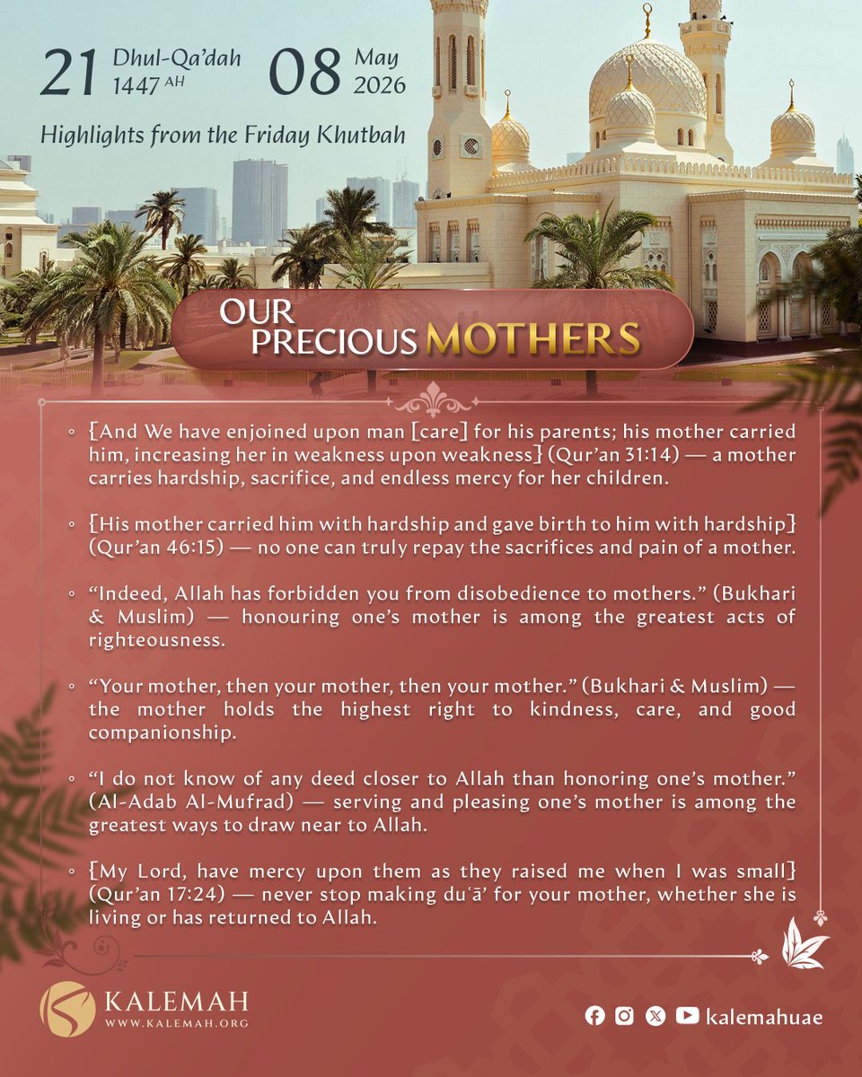 KALEMAHUAE's tweet photo. This week’s Khutbah – 8 May 2026

Our precious mothers.

“And We have enjoined upon man [care] for his parents…” (Qur’an31:14)

#FridayKhutbah #UAE #dubai #kalemahuae https://t.co/DVTbzXsKR0