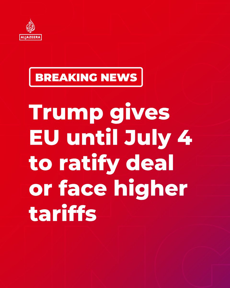 BREAKING: US President Donald Trump says the European Union must ratify its trade deal with the United States by July 4 or face “much higher” tariffs, following talks with European Commission President Ursula von der Leyen.

🔴 More on Aljazeera.com
