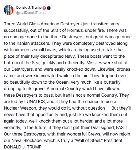 US President Donald Trump wrote on his social media platform Truth Social, "Three  World Class American Destroyers just transited, very successfully, out of  the Strait of Hormuz, under fire. There was no