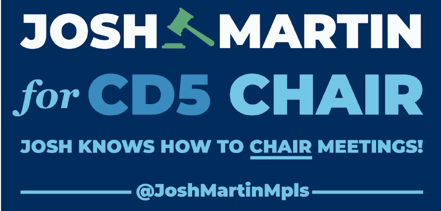 JoshMartinMpls's tweet photo. Tomorrow is the CD5 DFL Convention.

My name is Josh Martin. And I’m running for CD5 DFL Chair. I know how to run meetings and I know how all the complex pieces of the party work. I serve on the DFL Constitution, Bylaws, and Rules Committee and am a professional parliamentarian. https://t.co/dGHOwNV1JT