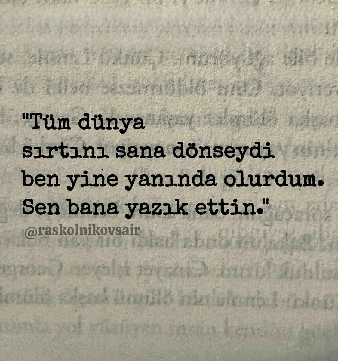 Raskolnikovsair's tweet photo. "Tüm dünya 
sırtını sana dönseydi 
ben yine yanında olurdum. 
Sen bana yazık ettin." https://t.co/Ff7rD0X3I6