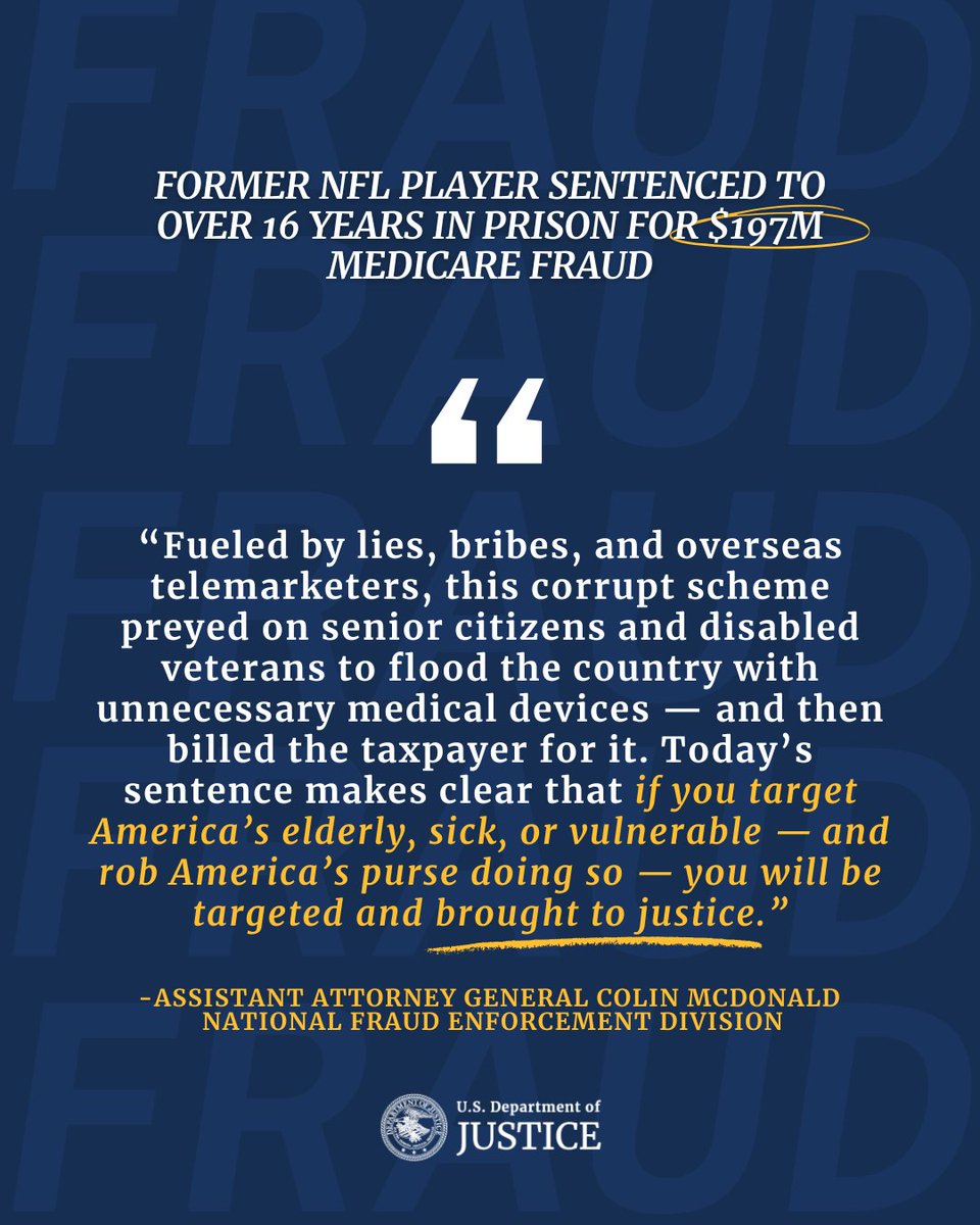Former NFL Player SENTENCED TO OVER 16 YEARS in Prison for $197 MILLION Medicare Fraud

“Today’s sentence makes clear that if you target America’s elderly, sick, or vulnerable — and rob America’s purse doing so — you will be targeted and brought to justice.”-Assistant Attorney