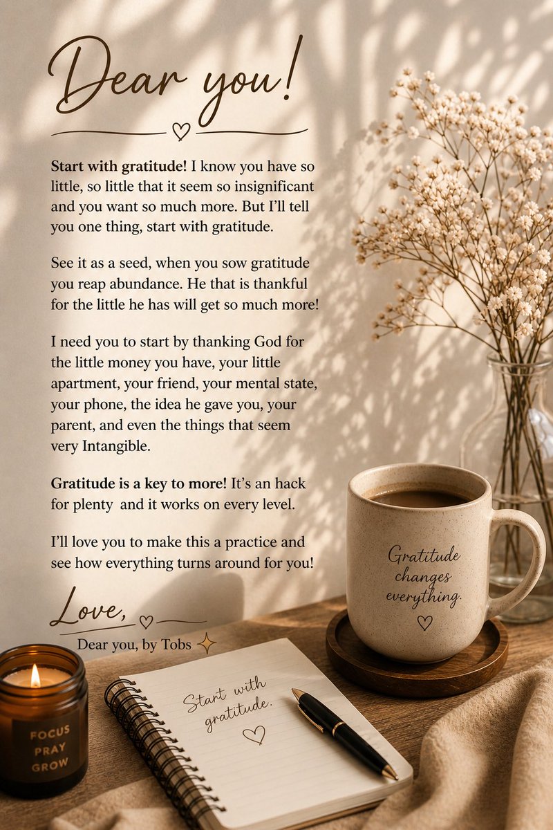 DearYoubyTobs's tweet photo. Dear you!

Start with gratitude! I know you have so little, so little that it seem so insignificant and you want so much more. But I’ll tell you one thing, start with gratitude.
See it as a seed, when you sow gratitude you reap abundance. https://t.co/4esinKEEV0