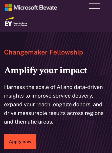 📍📍APPLY NOW

The Changemaker Fellowship, in collaboration with Microsoft Elevate and EY, is a 10-week global program for non-profit, UN, and intergovernmental organization professionals ready to move from AI interest to responsible, real-world adoption. Participants work on a