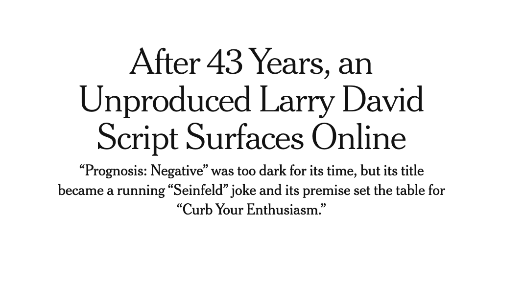 In the early 80s, before he was famous, Larry David wrote a screenplay called Prognosis: Negative. It is referenced in Seinfeld and indirectly led to Curb Your Enthusiasm. Recently, the script was uploaded online for everyone to read. It's classic Larry. 
nytimes.com/2026/05/08/art…