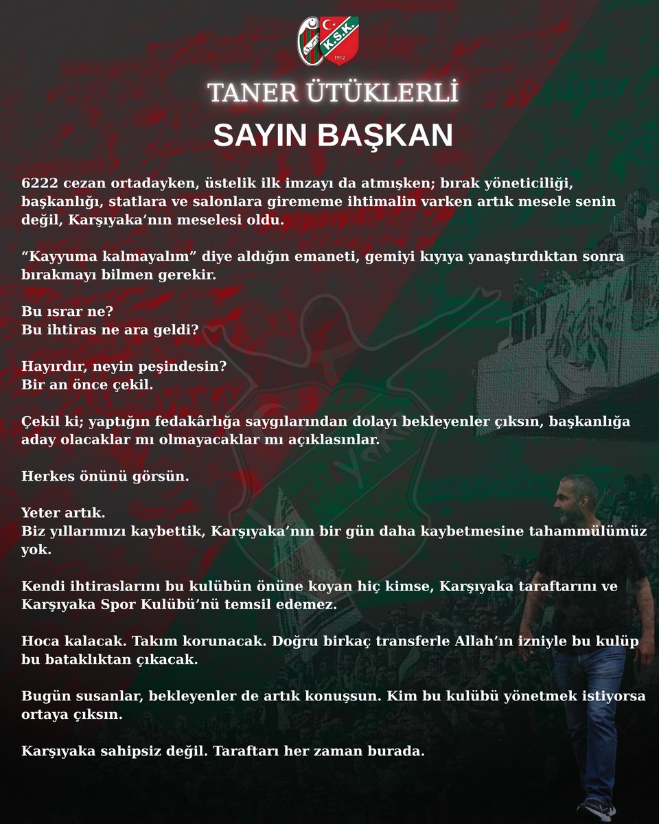 kskhools's tweet photo. Sayın Başkan,

6222 cezan ortadayken, üstelik ilk imzayı da atmışken; bırak yöneticiliği, başkanlığı, statlara ve salonlara girememe ihtimalin varken artık mesele senin değil, Karşıyaka’nın meselesi oldu.

“Kayyuma kalmayalım” diye aldığın emaneti, gemiyi kıyıya yanaştırdıktan sonra bırakmayı bilmen gerekir.

Bu ısrar ne?
Bu ihtiras ne ara geldi?

Hayırdır, neyin peşindesin?
Bir an önce çekil.

Çekil ki; yaptığın fedakârlığa saygılarından dolayı bekleyenler çıksın, başkanlığa aday olacaklar mı olmayacaklar mı açıklasınlar.

Herkes önünü görsün.

Yeter artık.
Biz yıllarımızı kaybettik, Karşıyaka’nın bir gün daha kaybetmesine tahammülümüz yok.

Kendi ihtiraslarını bu kulübün önüne koyan hiç kimse, Karşıyaka taraftarını ve Karşıyaka Spor Kulübü’nü temsil edemez.

Hoca kalacak. Takım korunacak. Doğru birkaç transferle Allah’ın izniyle bu kulüp bu bataklıktan çıkacak.

Bugün susanlar, bekleyenler de artık konuşsun. Kim bu kulübü yönetmek istiyorsa ortaya çıksın.

Karşıyaka sahipsiz değil. Taraftarı her zaman burada.