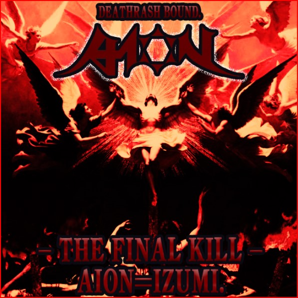 待たせたな！！！ AION＝IZUMI New Single！ 【THE FINAL KILL & THE
