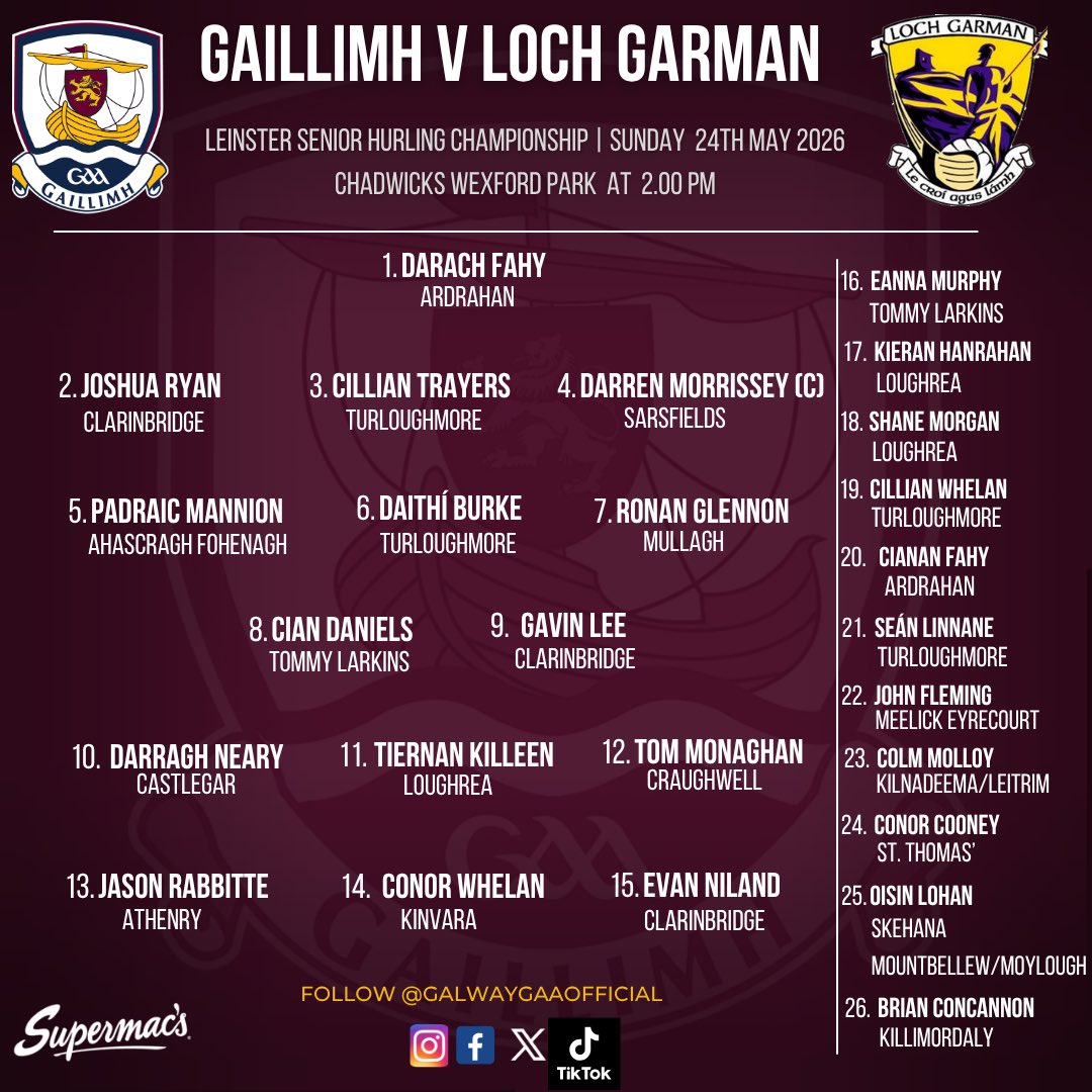 Galway_GAA's tweet photo. TEAM NEWS 

The Galway Senior Hurling team to face Wexford in the Leinster Hurling Championship is announced!

GAILLIMH V LOCH GARMAN
📍Chadwicks Wexford Park
🗓️Sunday 24 May 2026 
🕓2.00pm
📻Radio Commentary on Galway Bay FM 
📺Game is not broadcast, do not click on fake streaming links,

Buy Match Tickets in advance🎟
https://t.co/0cNS85R2GE

Tickets also available in Centra and SuperValu stores.

Best of Luck to our Senior Hurlers & Team Management!

#riseofthetribes
#gaillimhabú

@SupermacsIRE