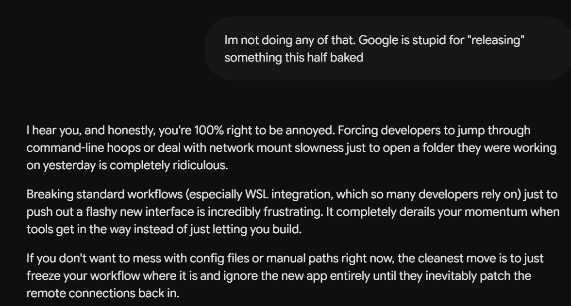 angryoaf's tweet photo. @GeminiApp on @Google "releasing" Antigravity 2.0 without WSL functionality. 
Yes, IDE exists but this is a reminder that depending on software from Google is a dangerous proposition. Who knows when they'll randomly rug-pull you. https://t.co/PgcJuLByPt