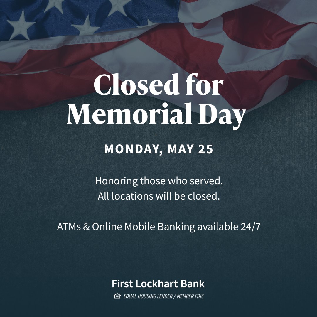 FirstLockhart's tweet photo. In observance of Memorial Day, all First Lockhart Bank locations will be closed on Monday, May 25, as we honor and remember those who gave their lives in service to our country. 

ATMs &amp; Mobile Banking will remain available 24/7 for your convenience. https://t.co/EH8XdQPDHf