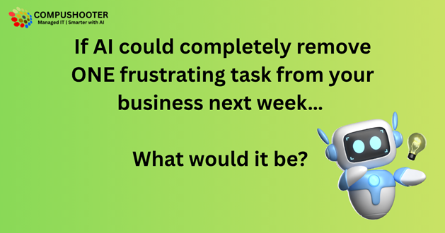 CompuShooter's tweet photo. If AI could completely remove ONE frustrating task from your business next week…

What would it be? https://t.co/eYoAATDvHP