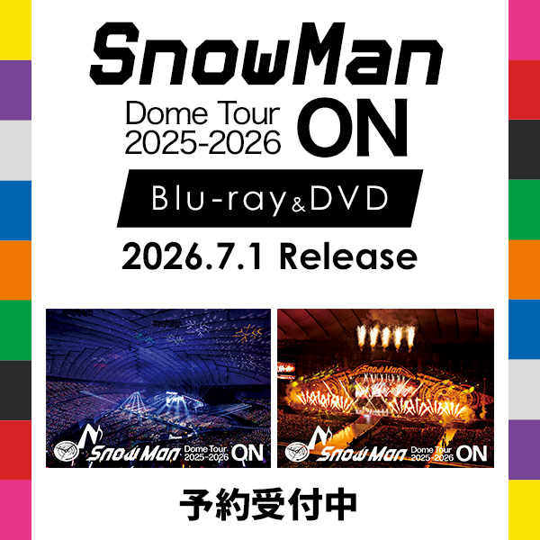 Snow Man Dome Tour 2025-2026 ON』 Blu-ray & DVDの発売が決定