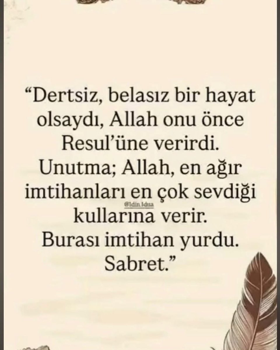 Bu dünya imtihan yurdudur 
Başımıza gelenlere sabredeceğiz,
Her halimize ŞÜKREDECEĞİZ
Ve dua etmeyi asla ihmal etmeyeceğiz,
Bizim asıl yurdumuz dar,ul bekadır,
Oraya gitmeden Allah,'ın RIZASINA nail olmak için çaba göstereceğiz,
Ahiret azığımızı inşallah hazır edeceğiz,