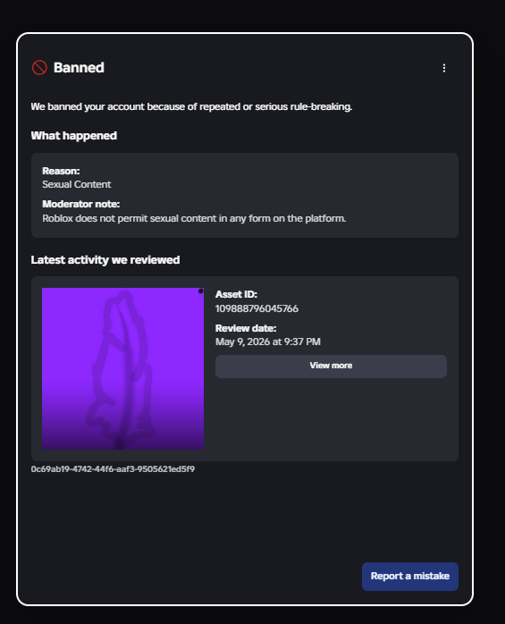 TheRawDev's tweet photo. I got falsely banned for Sexual content on Roblox. First, i appealed through Violations&amp;Appeals, they declined. After that, i sent appeals using Support. They approved my appeals but i was still banned. I sent another appeal telling them im still banned. @Roblox 
-MORE IN THREAD- https://t.co/n0eJC3QpLp